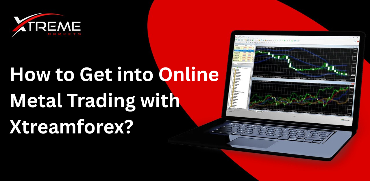 How to Get into Online Metal Trading with Xtreamforex?