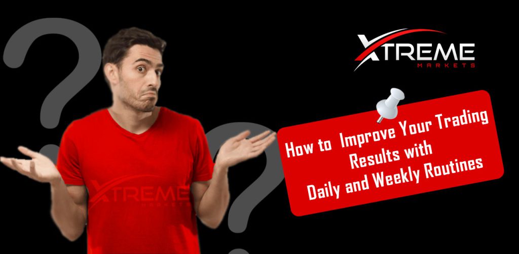 How to Improve Your Trading Results with Daily and Weekly Routines