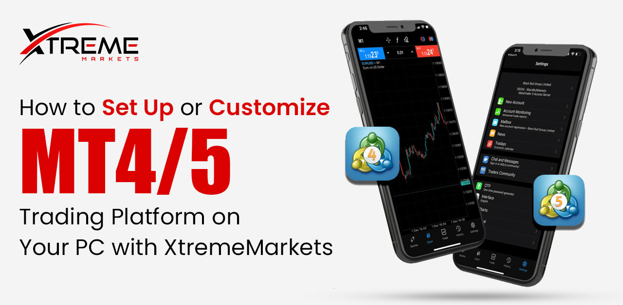 How to Set Up or Customize MT4/5 Trading Platform on Your PC with XtremeMarkets