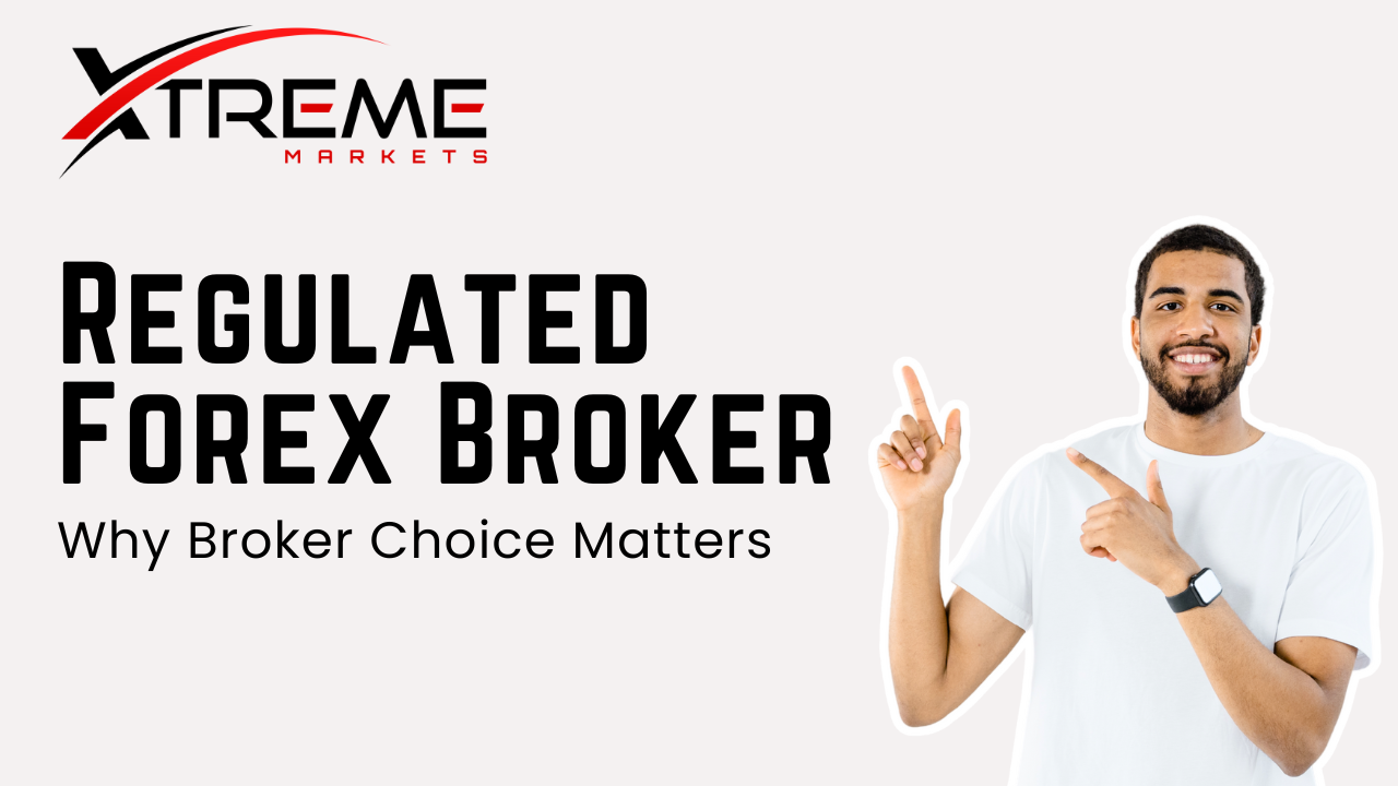 Regulated Forex Broker – Why Broker Choice Matters