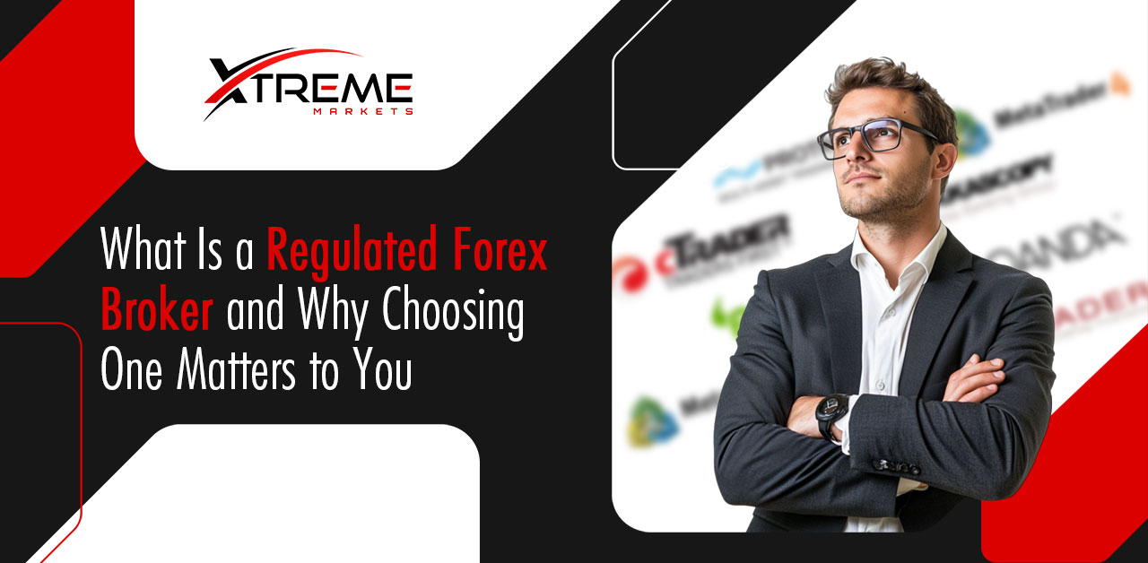 What Is a Regulated Forex Broker and Why Choosing One Matters to You